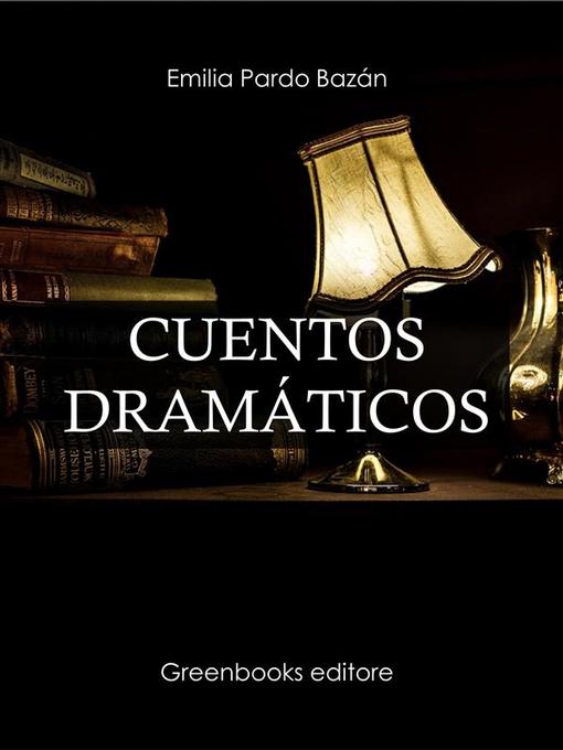 Title details for Cuentos dramáticos by Emilia Pardo Bazan - Available